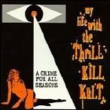 My Life With The Thrill Kill Kult - A Crime For All Seasons