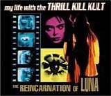 My Life With The Thrill Kill Kult - The Reincarnation Of Luna