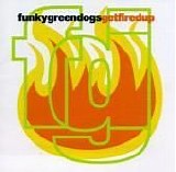 Funky Green Dogs - Getfiredup