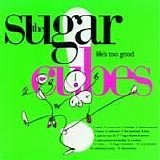 Sugarcubes - Life's Too Good