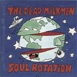 Dead Milkmen - Soul Rotation