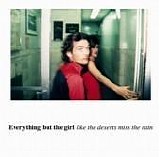 Everything But The Girl - Like The Deserts Miss The Rain