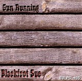 Blackfoot Sue - Gun Running