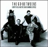 Go-Betweens - Liberty Belle And The Black Diamond Express