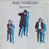 Thee Fourgiven - Testify!