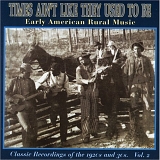 Various artists - Times Ain't Like They Used To Be, Vol. 2: Early American Rural Music