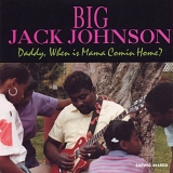 Big Jack Johnson - Daddy, When Is Mama Comin' Home