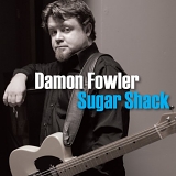 Damon Fowler - Sugar Shack