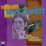 Townes Van Zandt - High, Low And In Between/Late Great