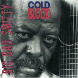 Big Bad Smitty - Cold Blood