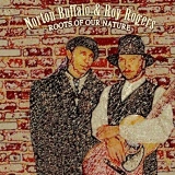 Norton Buffalo & Roy Rogers - Roots Of Our Nature