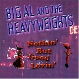 Big Al & the Heavyweights - Nothin' But Good Lovin'