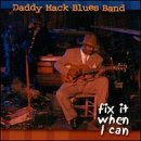 Daddy Mack Blues Band - Fix It When I Can You