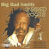 Big Bad Smitty - Unwired Roots