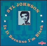 Syl Johnson - Is It Because I'm Black?