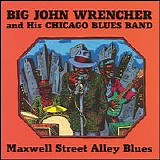 Big John Wrencher - Maxwell Street Alley Blues