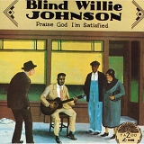 Blind Willie Johnson - Praise God I'm Satisfied