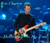 Eric Clapton - Hellhound On My Trail