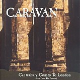 Caravan - Canterbury Comes To London