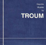 Troum - Kapotte Muziek By Troum