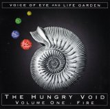 Voice Of Eye & Life Garden - The Hungry Void - Volume One: Fire