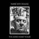 Nurse With Wound - The Ladies Home Tickler