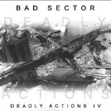 Bad Sector - Deadly Actions IV [CDr ; unofficial]