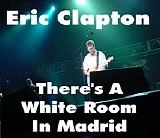 Eric Clapton - There's A White Room In Madrid