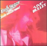 Bob Seger And The Silver Bullet Band - Live Bullet