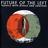 Future Of The Left - Travels With Myself And Another