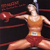 Ted Nugent - If You Can't Lick 'Em...Lick 'Em