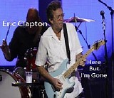 Eric Clapton - Here but I'm Gone