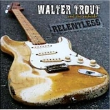 Walter Trout And The Radicals - Relentless