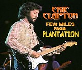 Eric Clapton - Few Miles From the Plantation