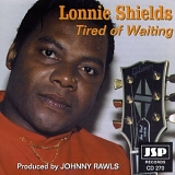 Lonnie Shields - Tired Of Waiting