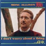 Mose Allison - I Don't Worry About A Thing