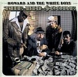 Howard & The White Boys - The Big $core