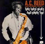 A.C. Reed & His Spark Plugs - Take These Blues and Shove 'Em   @320