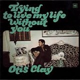 Otis Clay - Trying To Live My Life Without You