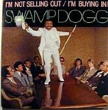 Swamp Dogg - I'm Not Selling Out/I'm Buying In