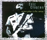 Eric Clapton - Never Play it the Same