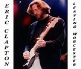 Eric Clapton - Worcester Centrum