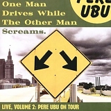 Pere Ubu - One Man Drives While The Other Man Screams