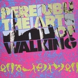 Pere Ubu - The Art Of Walking