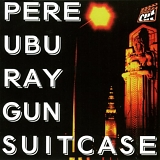 Pere Ubu - Ray Gun Suitcase