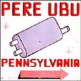 Pere Ubu - Pennsylvania