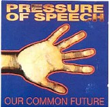 Pressure Of Speech - Our Common Past Our Common Future