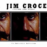 Jim Croce - Bad Bad Leroy Brown: The Definitive Collection