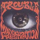 Trouble - Manic Frustration