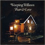 Weeping Willows - Fear & Love